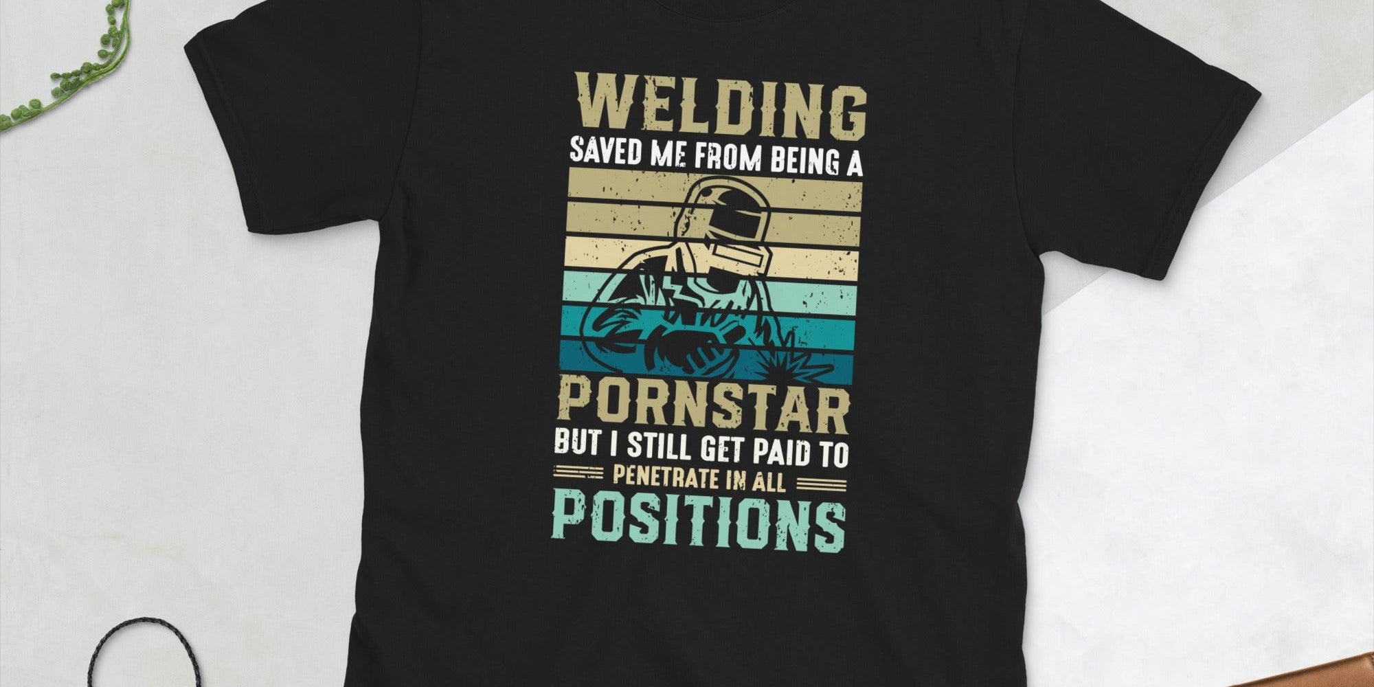 Welding saved me from being a porn star Unisex Tee - plusminusco.com