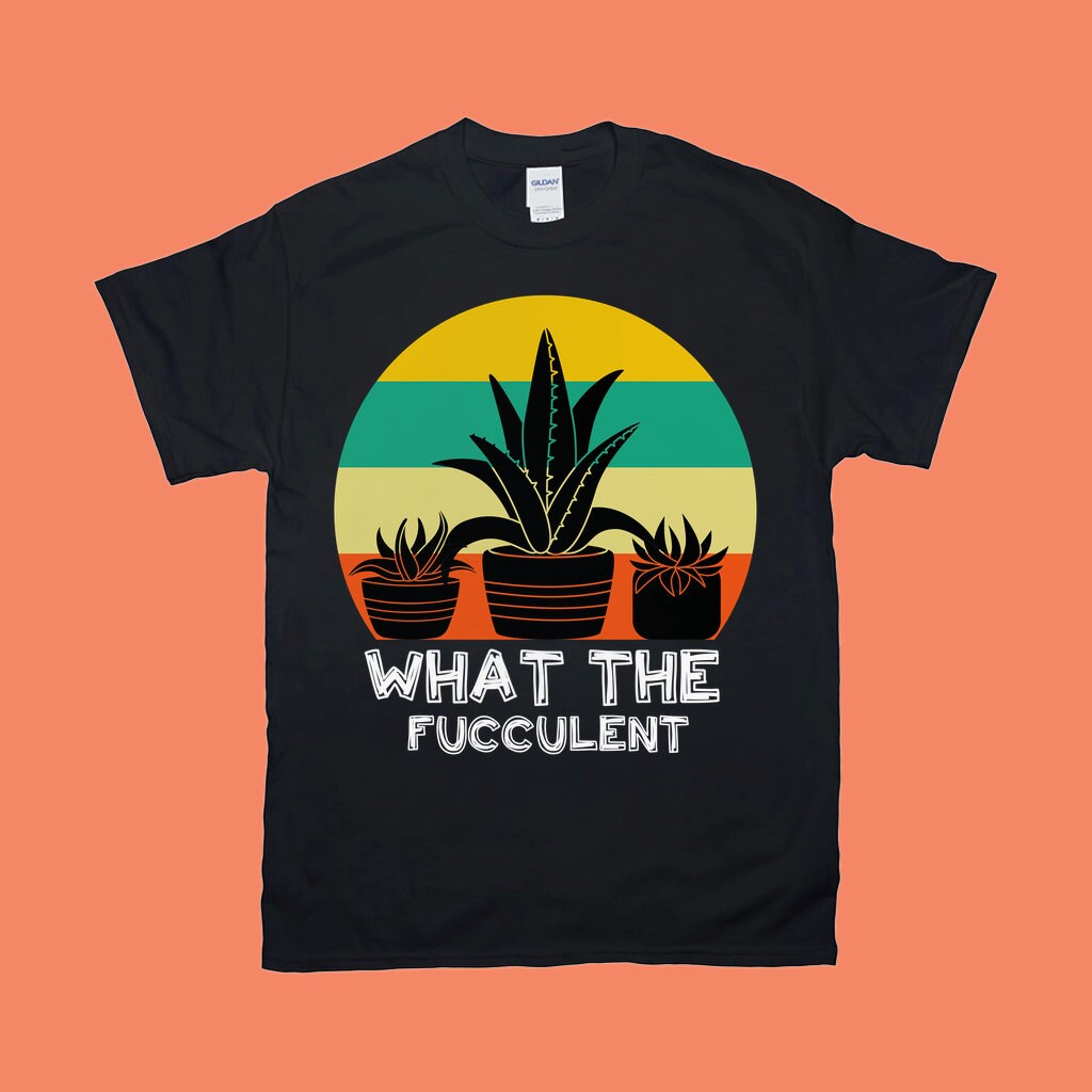 What The Fucculent | Retro Sunset T-Shirts,The Fucculent T-shirt, Gardening Shirt, Succulent Shirt, Plants Gardening Gift, Cactus Shirt - plusminusco.com