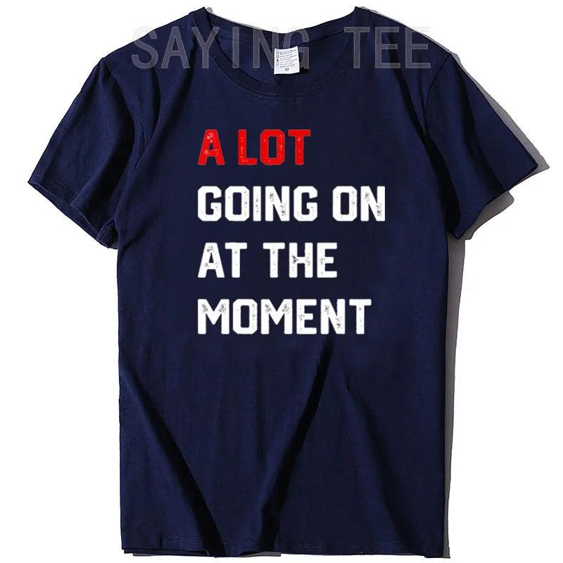 A Lot Going on At The Moment T-Shirt Funny Letters Printed Awesome Graphic Tee Tops Personality Sarcastic Sayings Quote Apparel - plusminusco.com