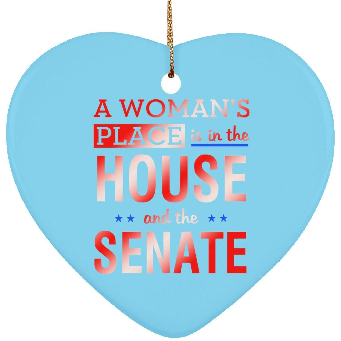 A Woman'S Place Is In The House And The Senate || Ceramic Heart Ornament - plusminusco.com