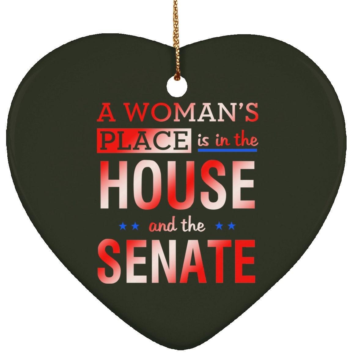 A Woman'S Place Is In The House And The Senate || Ceramic Heart Ornament - plusminusco.com