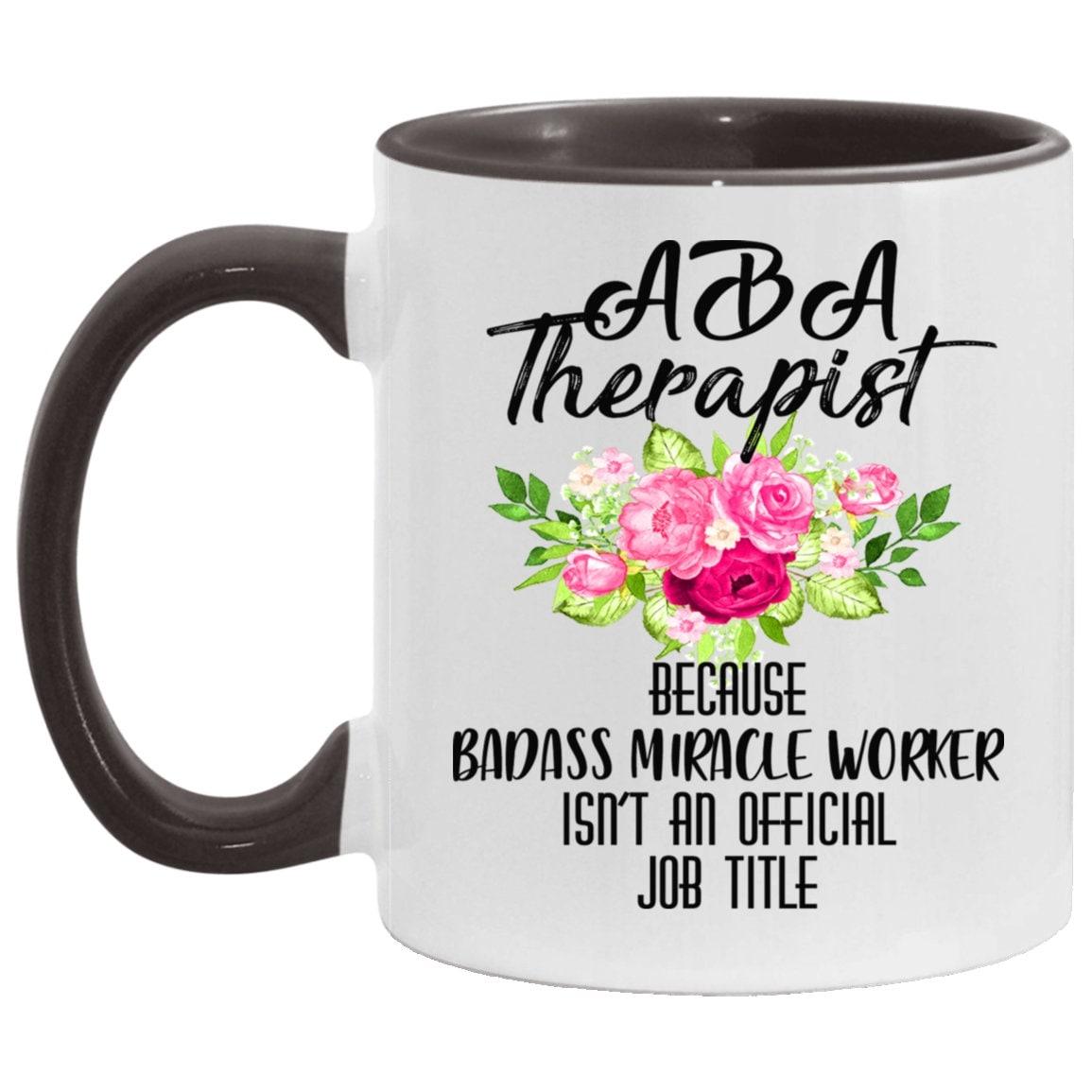 aba therapist  Accent Mug || bcba gifts || Behavioral Therapist Mug - Because Badass Miracle Worker is Not an Official Job Title - plusminusco.com
