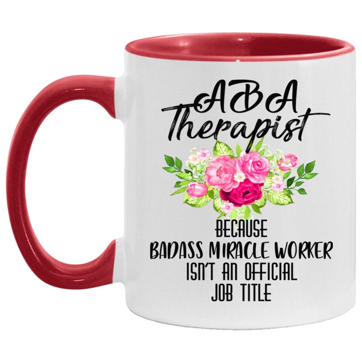 aba therapist  Accent Mug || bcba gifts || Behavioral Therapist Mug - Because Badass Miracle Worker is Not an Official Job Title - plusminusco.com