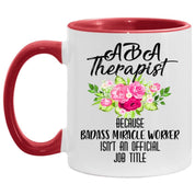 aba therapist  Accent Mug || bcba gifts || Behavioral Therapist Mug - Because Badass Miracle Worker is Not an Official Job Title - plusminusco.com