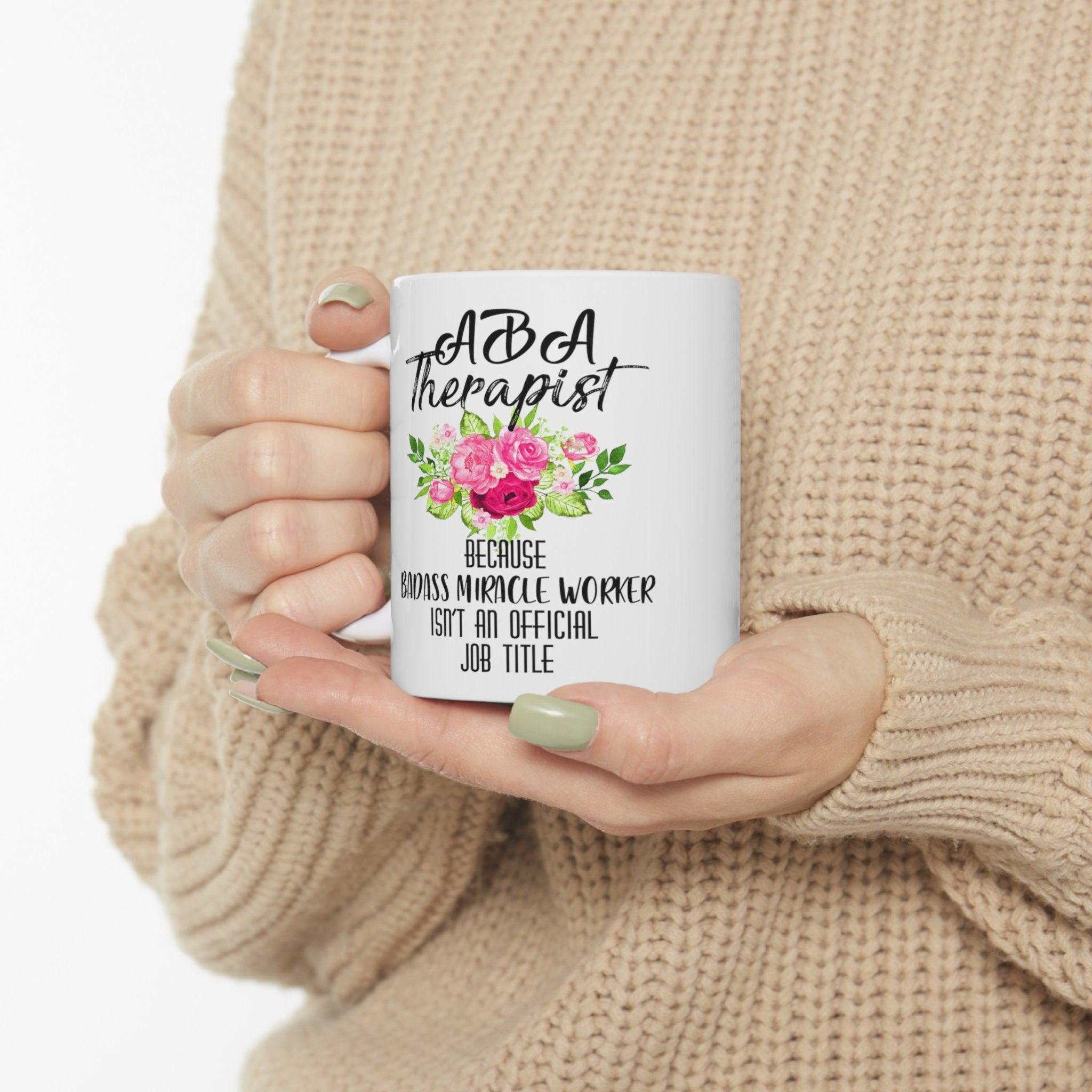 Aba Therapist Because Badass Miracle Worker Isn't Official Job Title Mugs - plusminusco.com