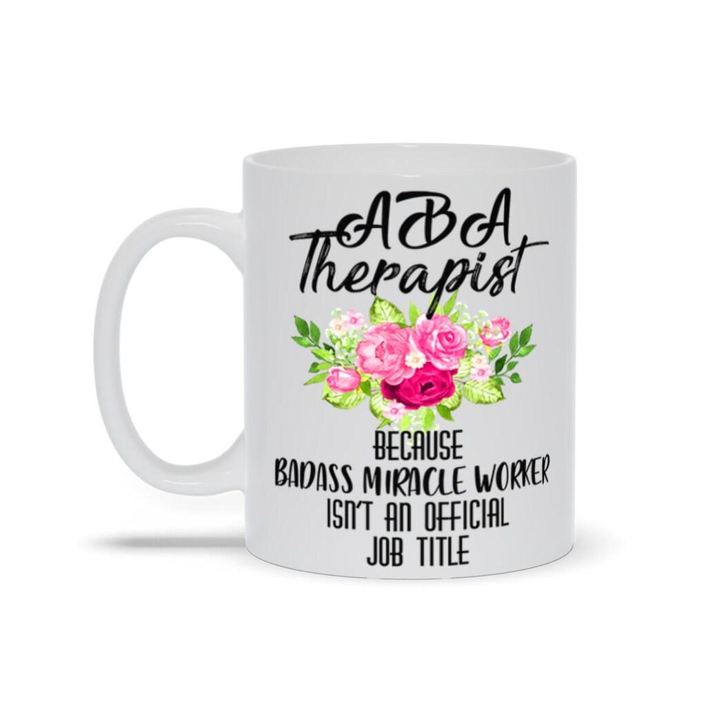 Aba Therapist Because Badass Miracle Worker Isn'T Official Job Title Mugs - plusminusco.com