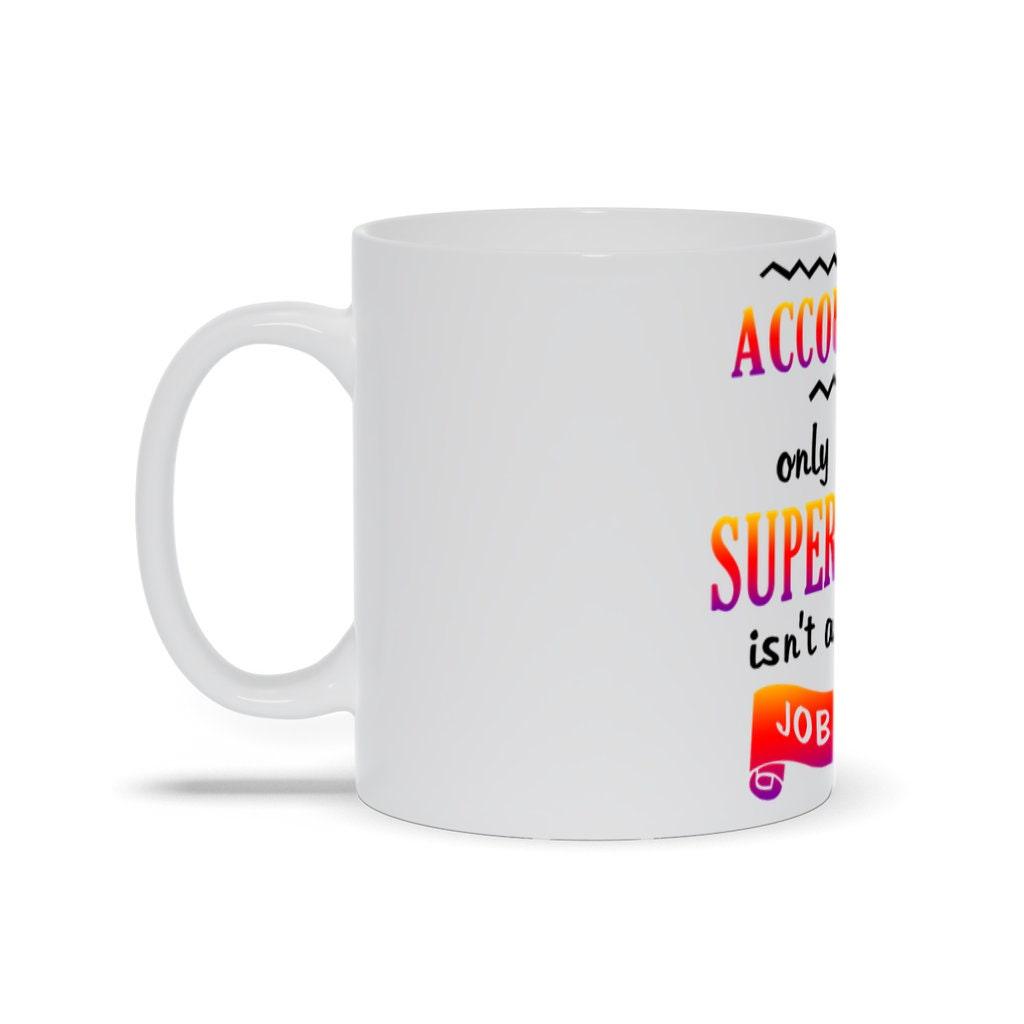 Accountant Only Because Superwoman Isn'T An Actual Job Title Mugs, CPA Gift Ideas, CPA Novelty Mugs, Accountant Mug - plusminusco.com