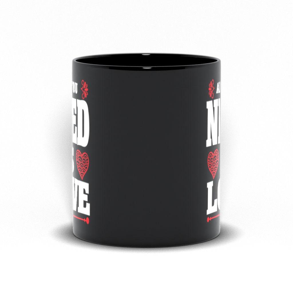 All You Need Is Love Black Mugs,Love is all you need , Valentine, Mother Daughter Mug, Father Daughter Mug,Love is all you need - plusminusco.com
