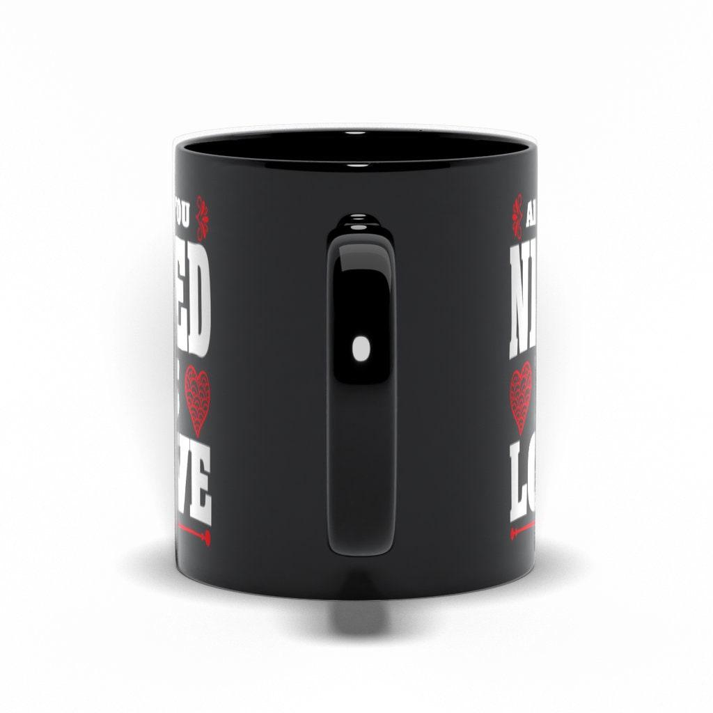 All You Need Is Love Black Mugs,Love is all you need , Valentine, Mother Daughter Mug, Father Daughter Mug,Love is all you need - plusminusco.com
