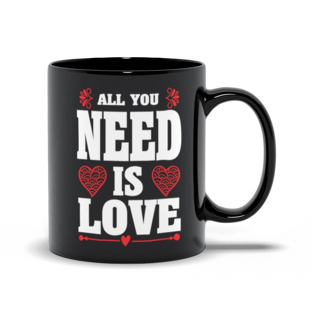 All You Need Is Love Black Mugs,Love is all you need , Valentine, Mother Daughter Mug, Father Daughter Mug,Love is all you need - plusminusco.com