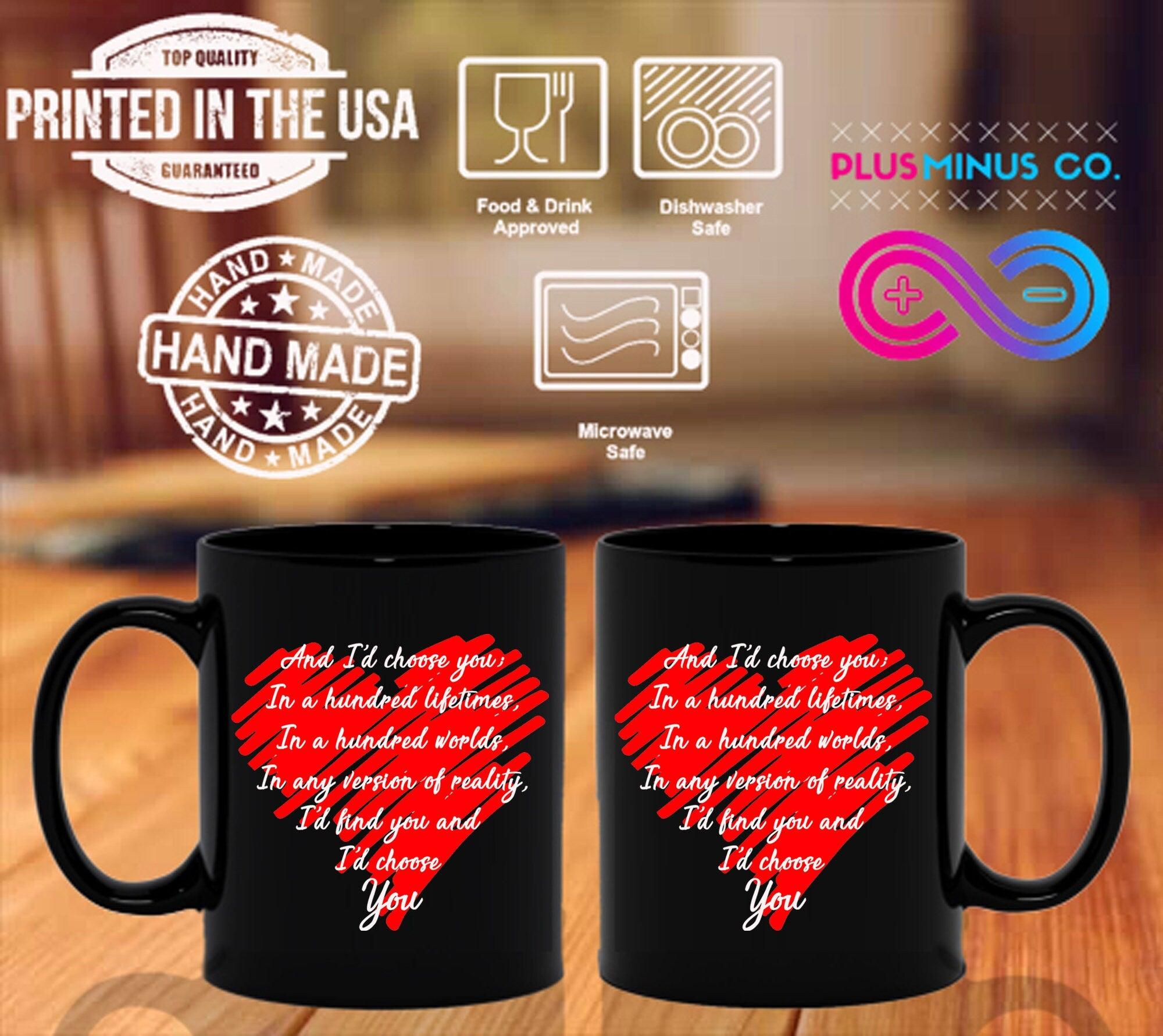 And I’D Choose You; In A Hundred Lifetimes, In A Hundred Worlds, In Any Version Of Reality, I’D Find You And  I’D Choose You Black Mugs - plusminusco.com