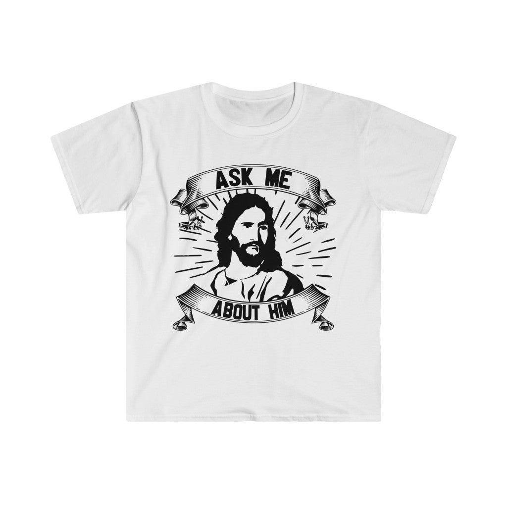 Ask me about him Unisex Soft style T-Shirt - plusminusco.com