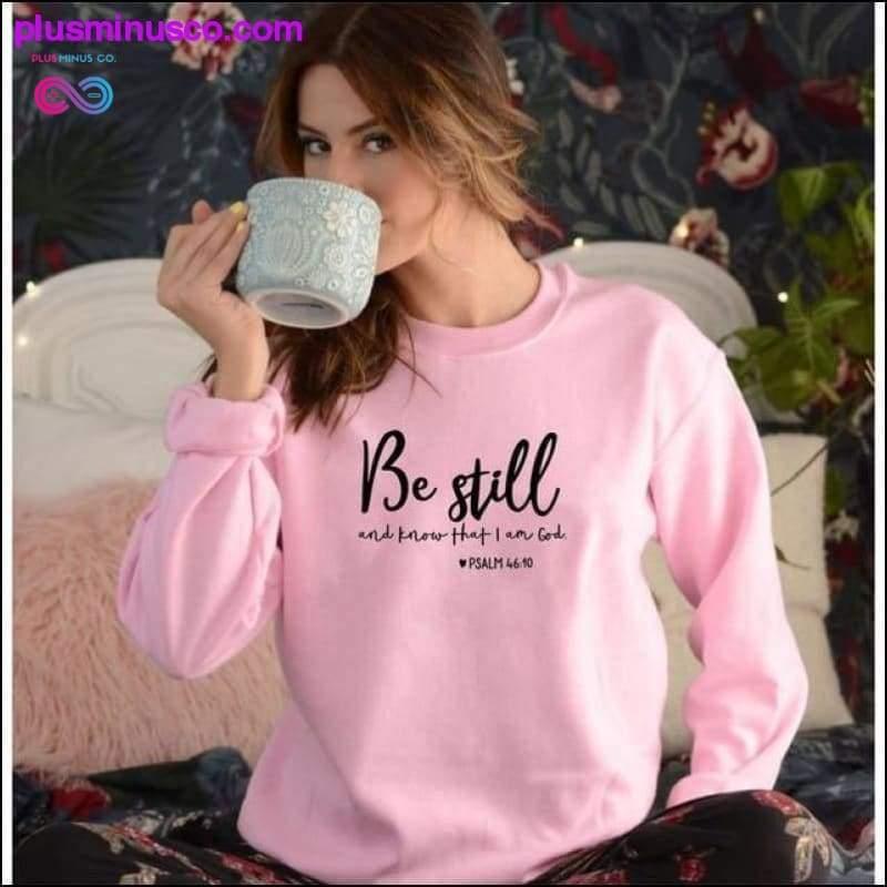 Be Still And Know That I Am God Pslam 46:10 Sweatshirts - plusminusco.com