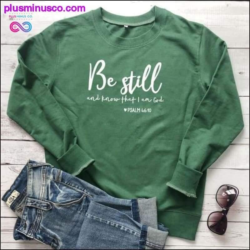 Be Still And Know That I Am God Pslam 46:10 Sweatshirts - plusminusco.com