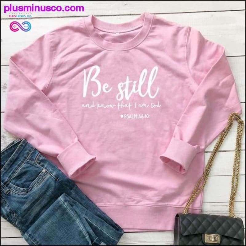 Be Still And Know That I Am God Pslam 46:10 Sweatshirts - plusminusco.com