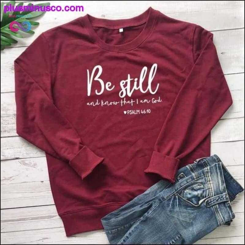 Be Still And Know That I Am God Pslam 46:10 Sweatshirts - plusminusco.com
