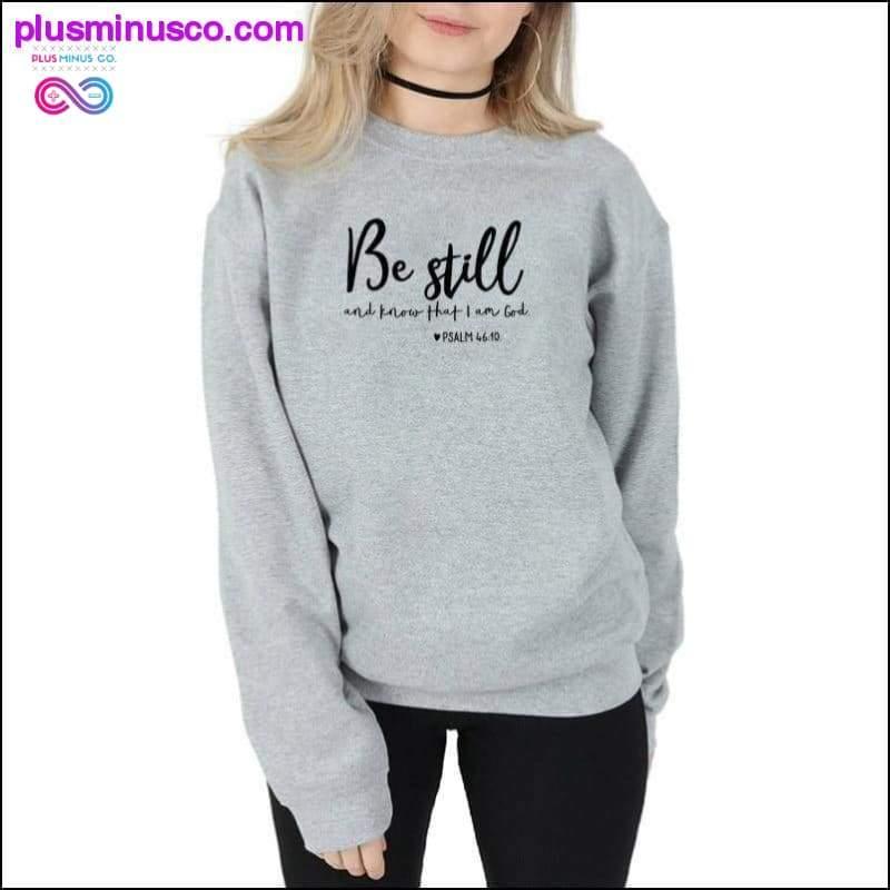 Be Still And Know That I Am God Pslam 46:10 Sweatshirts - plusminusco.com