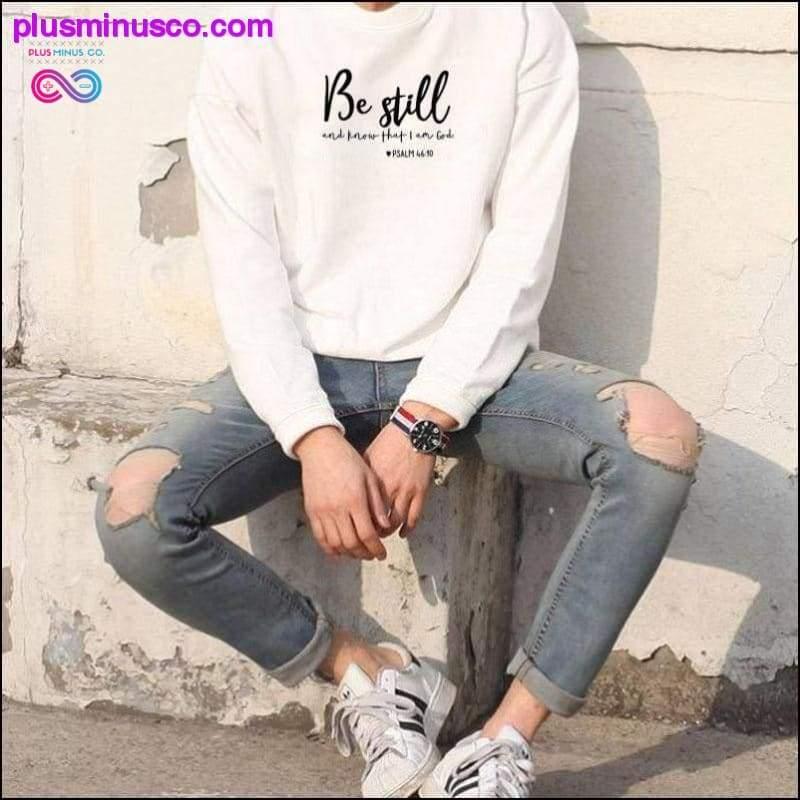 Be Still And Know That I Am God Pslam 46:10 Sweatshirts - plusminusco.com