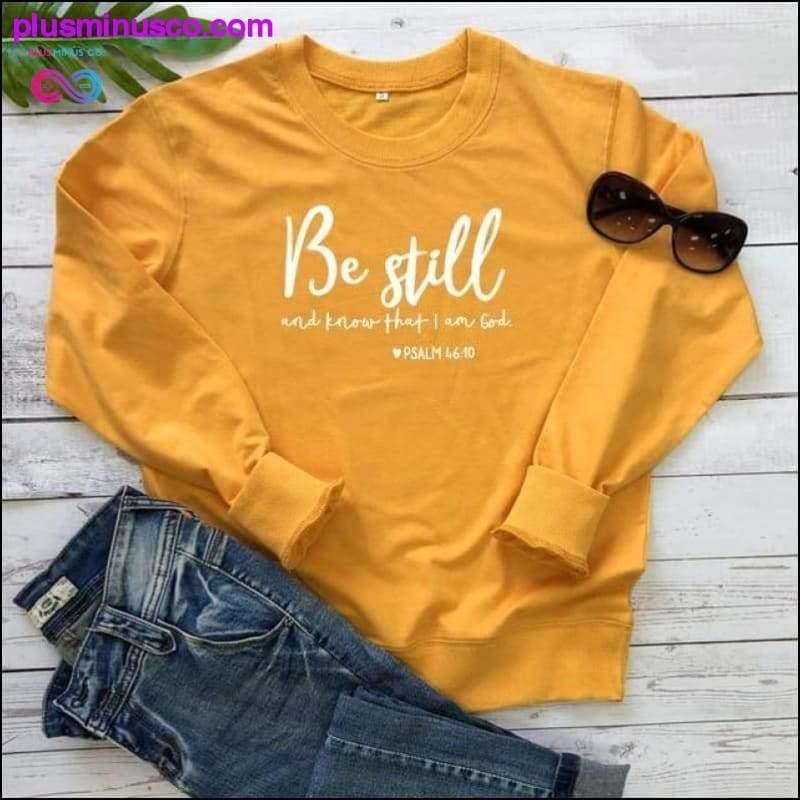 Be Still And Know That I Am God Pslam 46:10 Sweatshirts - plusminusco.com