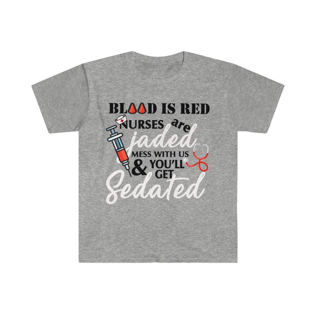 Blood Is Red Nurses Are Jaded Mess With Us & You'Ll Get Sedated,ER Nurse Gift,Nurse Shirt, Nursing School T Shirt, Nursing School Tee - plusminusco.com