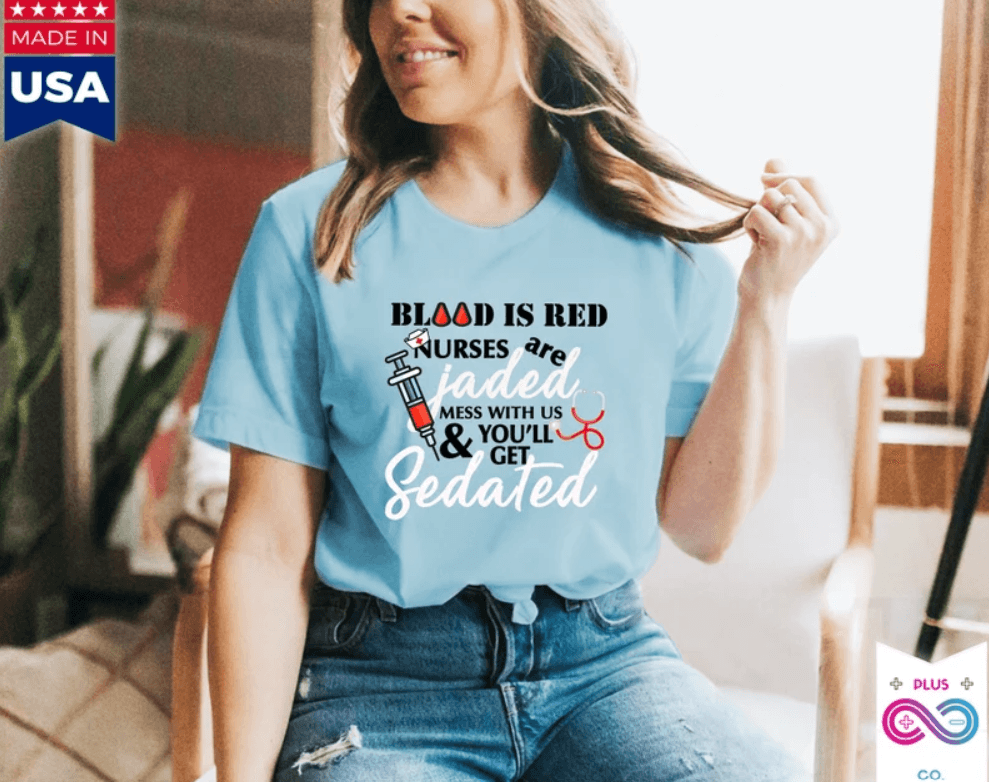 Blood Is Red Nurses Are Jaded Mess With Us & You'Ll Get Sedated,ER Nurse Gift,Nurse Shirt, Nursing School T Shirt, Nursing School Tee - plusminusco.com