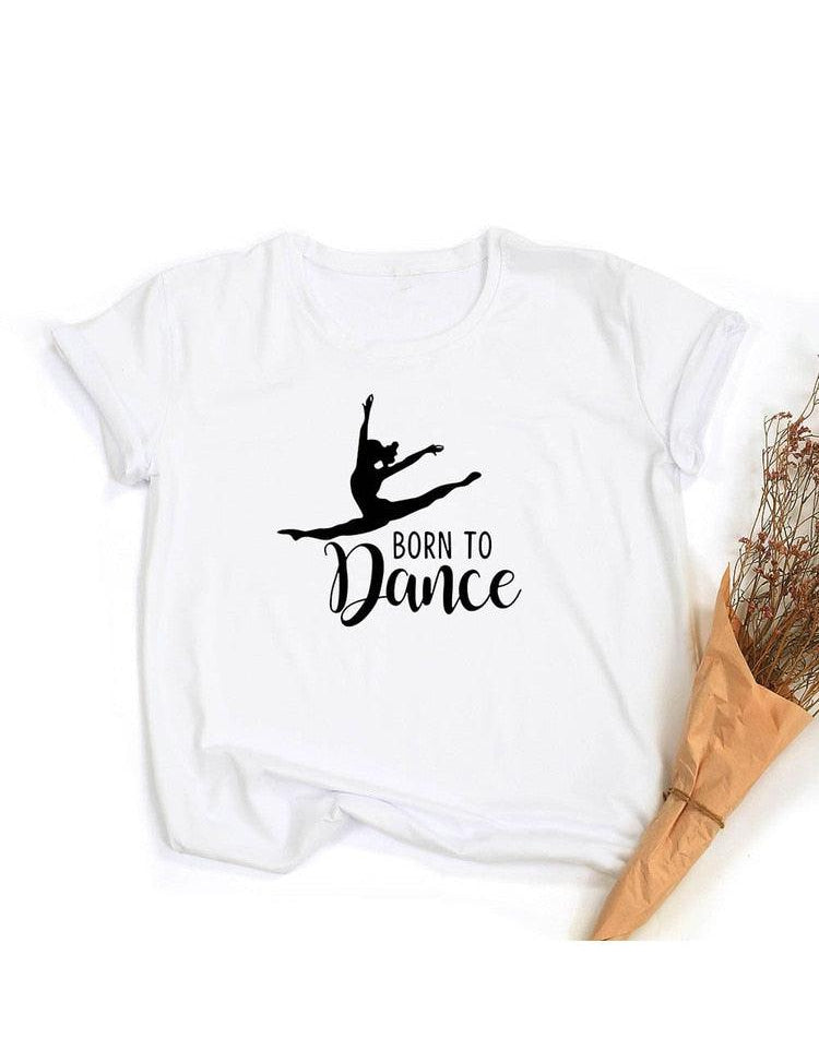 Born To Dance Ballet Women Tshirt Casual Dancing Ballet Round Neck Summer Harajuku T Shirt Camisas Mujer Vintage Tops - plusminusco.com
