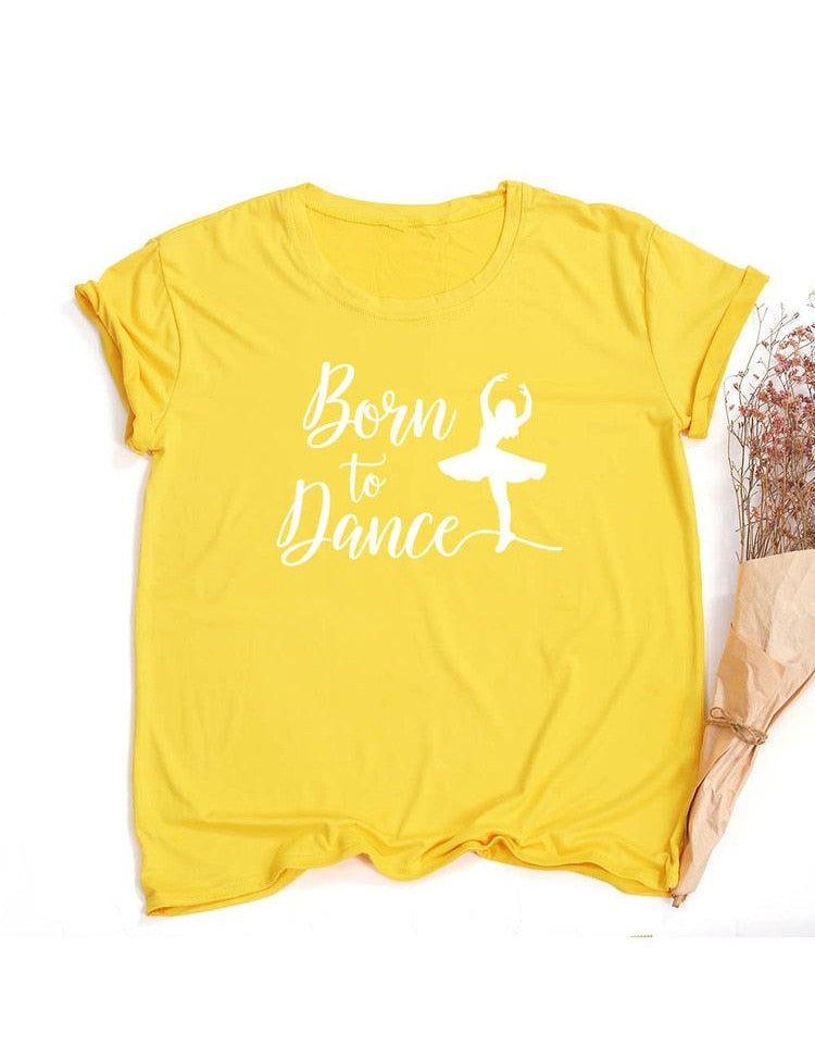 Born To Dance Ballet Women Tshirt Casual Dancing Ballet Round Neck Summer Harajuku T Shirt Camisas Mujer Vintage Tops - plusminusco.com