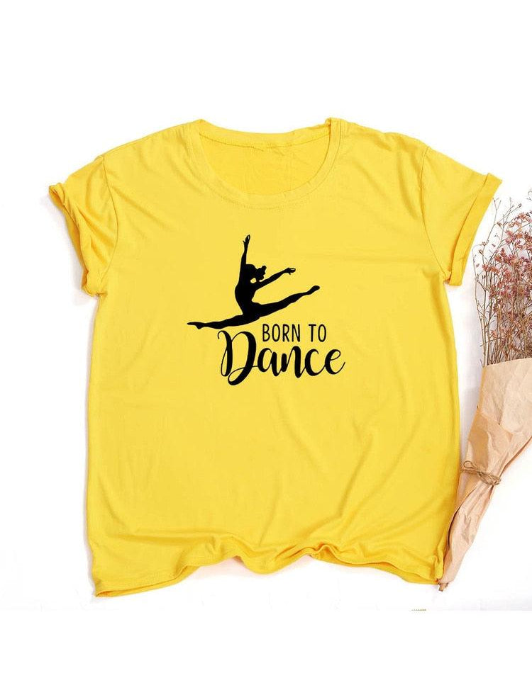 Born To Dance Ballet Women Tshirt Casual Dancing Ballet Round Neck Summer Harajuku T Shirt Camisas Mujer Vintage Tops - plusminusco.com