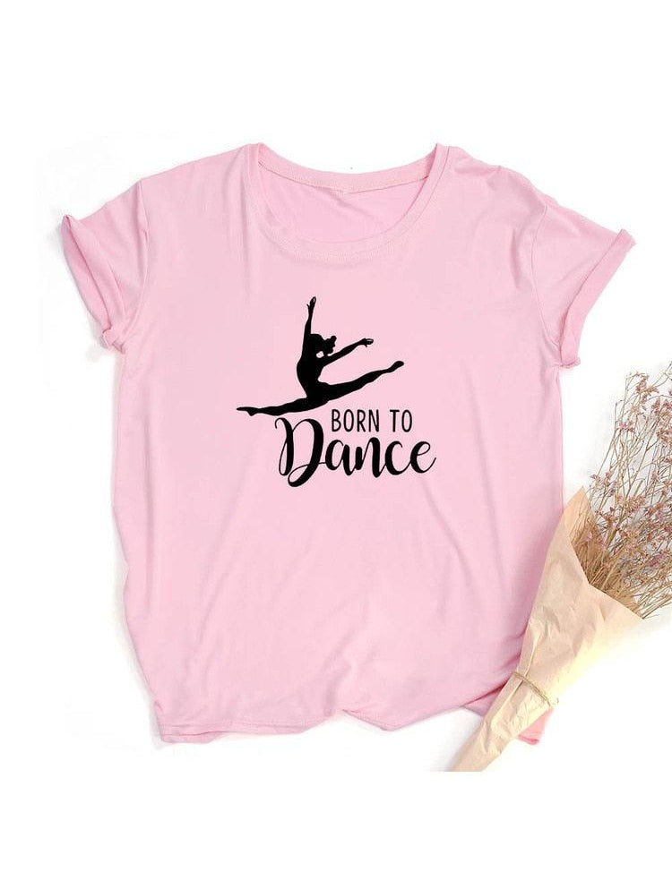Born To Dance Ballet Women Tshirt Casual Dancing Ballet Round Neck Summer Harajuku T Shirt Camisas Mujer Vintage Tops - plusminusco.com