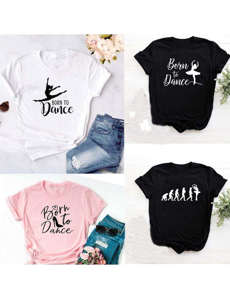 Born To Dance Ballet Women Tshirt Casual Dancing Ballet Round Neck Summer Harajuku T Shirt Camisas Mujer Vintage Tops - plusminusco.com