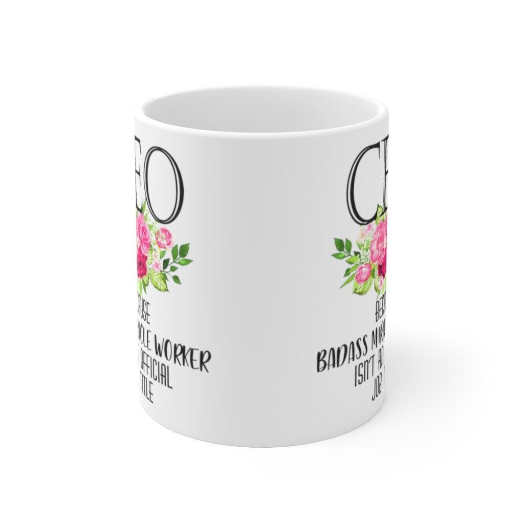 Ceo Because Badass Miracle Worker Isn'T An Official Job Title Mugs - plusminusco.com