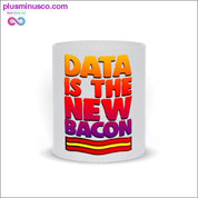 Data is the new Bacon Mug - plusminusco.com