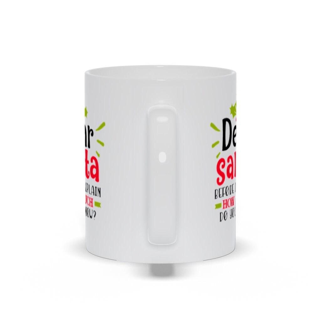 Dear Santa, Before I Explain, How Much Do You Know Mugs - plusminusco.com