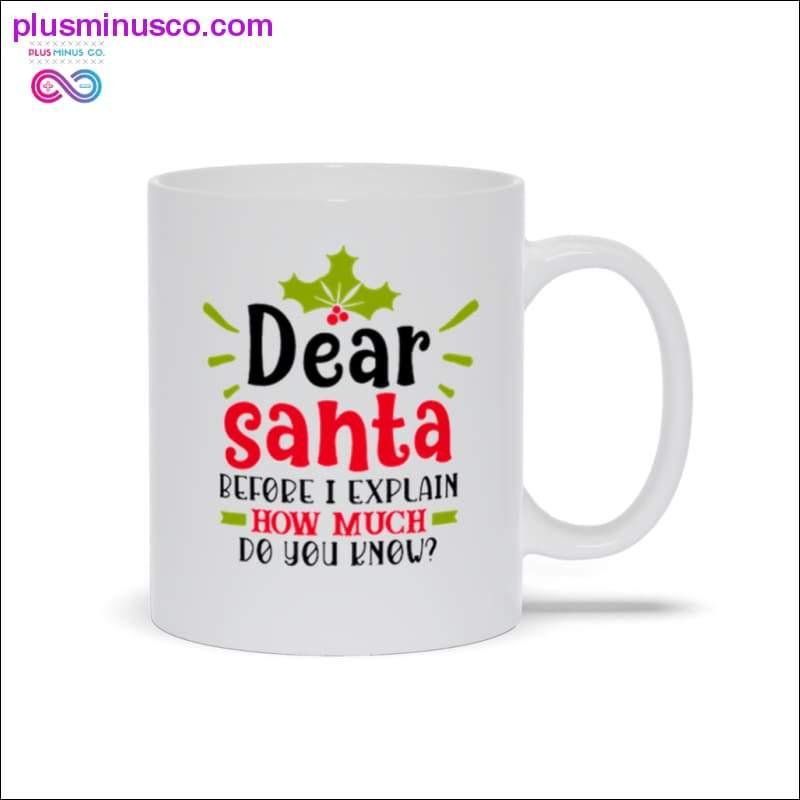 Dear Santa, Before I Explain, How Much Do You Know Mugs - plusminusco.com