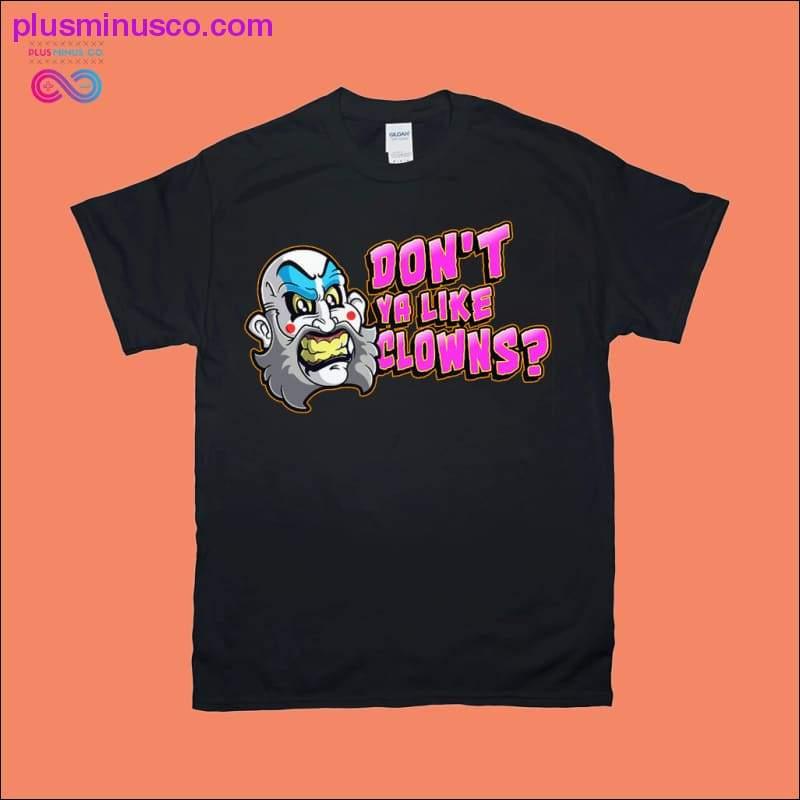Don't you like Clowns T-Shirts - plusminusco.com