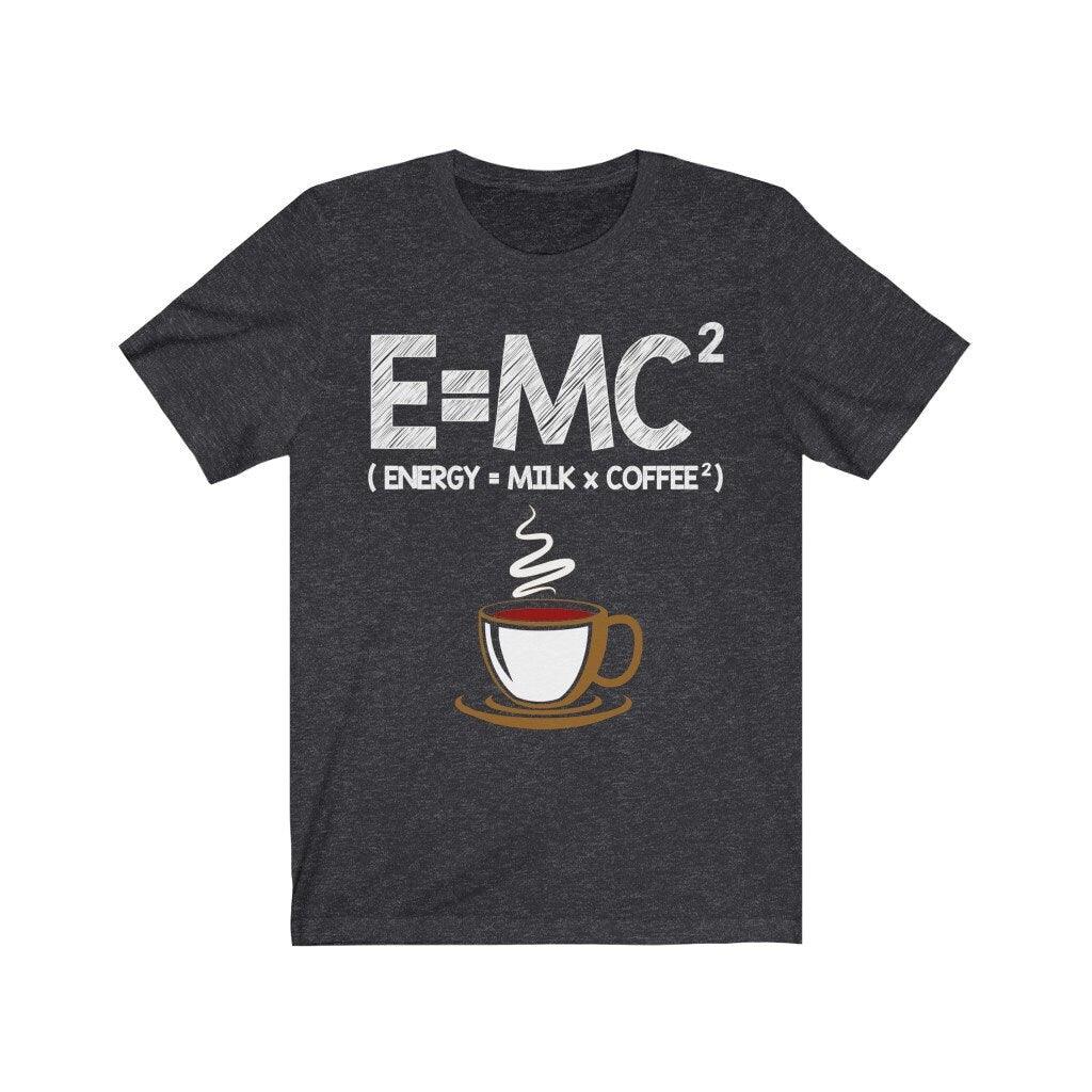 E = MC2 Energy = Milk x Coffee Shirt Funny Science Coffee Energy Milk Coffee T-Shirt E=MC2 Funny Energy Milk Coffee Gift TShirt - plusminusco.com