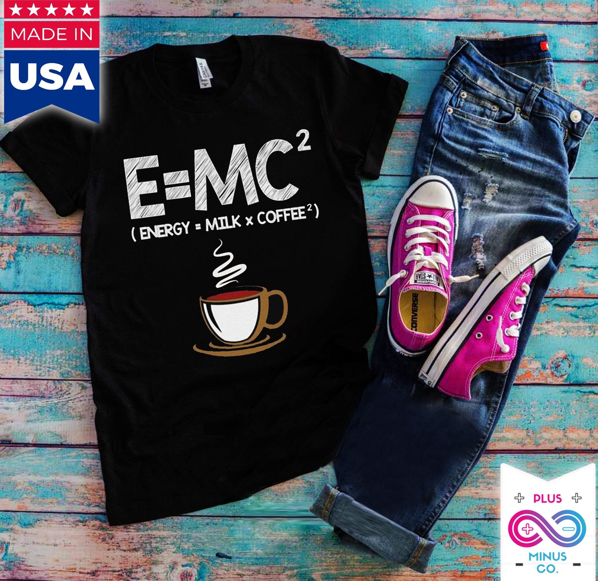 E = MC2 Energy = Milk x Coffee Shirt Funny Science Coffee Energy Milk Coffee T-Shirt E=MC2 Funny Energy Milk Coffee Gift TShirt - plusminusco.com
