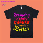 Everyday is a chance to get Better T-Shirts - plusminusco.com