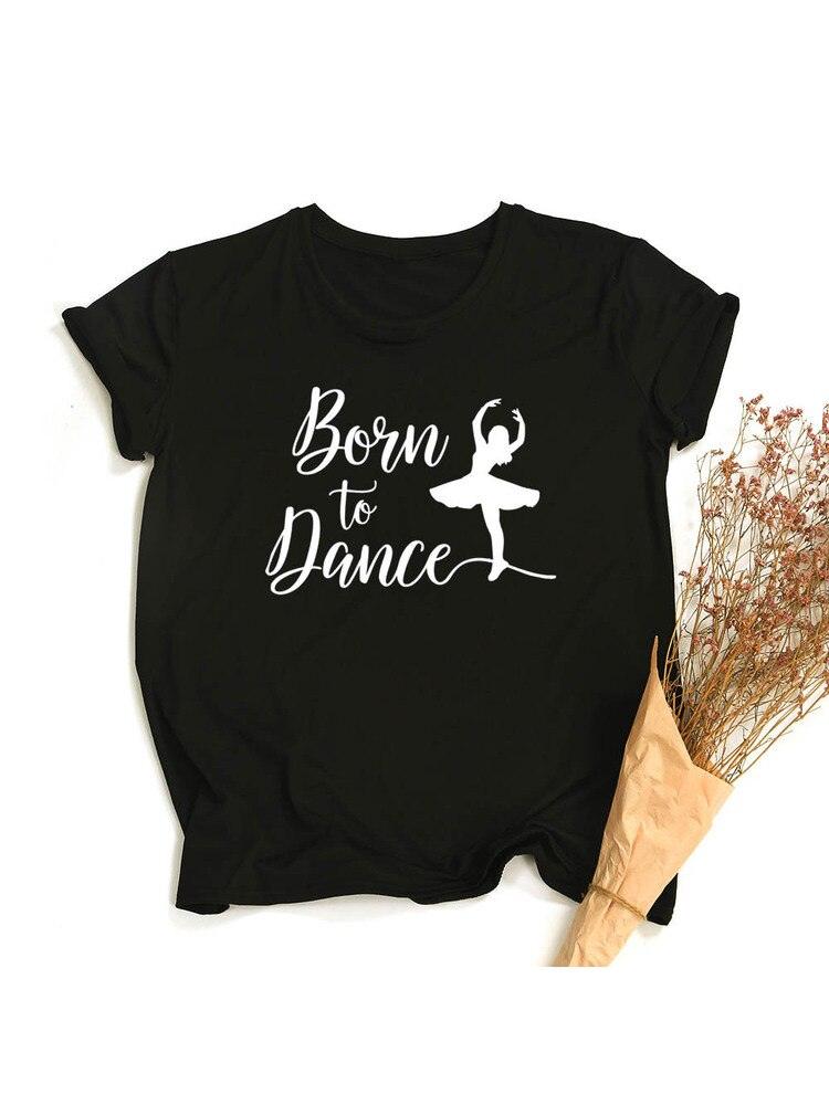 Móda Born To Dance Letters Print Ženy Tričko Ležérní Taneční Balet Léto Harajuku Tričko Camisas Mujer Vintage Tops - plusminusco.com