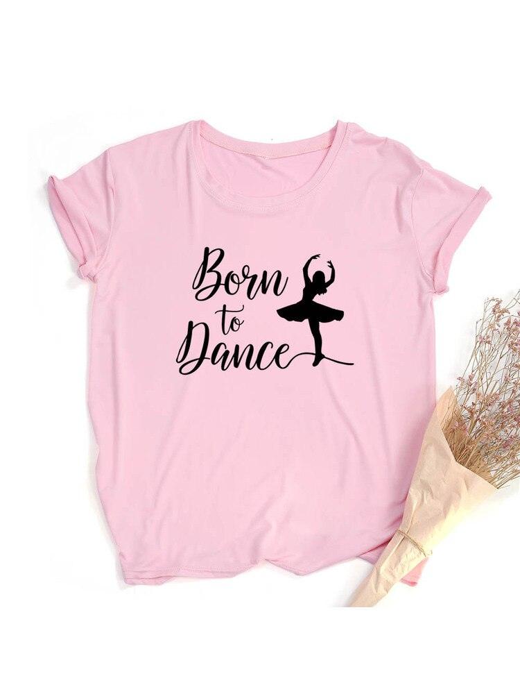 Móda Born To Dance Letters Print Ženy Tričko Ležérní Taneční Balet Léto Harajuku Tričko Camisas Mujer Vintage Tops - plusminusco.com