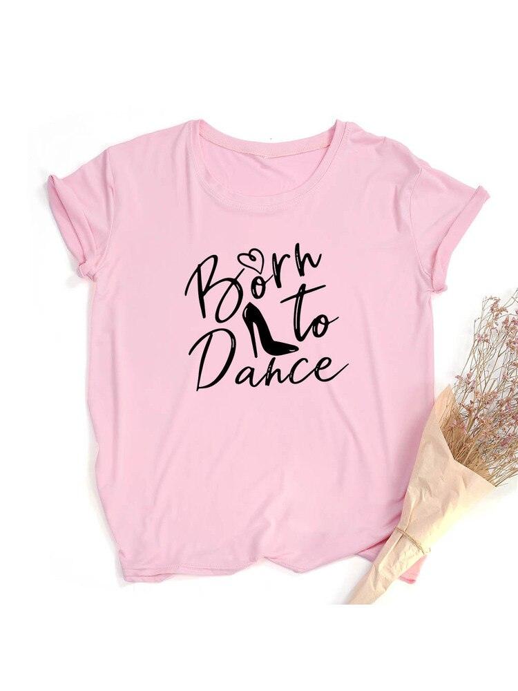 Móda Born To Dance Letters Print Ženy Tričko Ležérní Taneční Balet Léto Harajuku Tričko Camisas Mujer Vintage Tops - plusminusco.com
