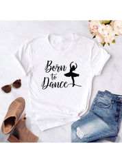 Móda Born To Dance Letters Print Ženy Tričko Ležérní Taneční Balet Léto Harajuku Tričko Camisas Mujer Vintage Tops - plusminusco.com