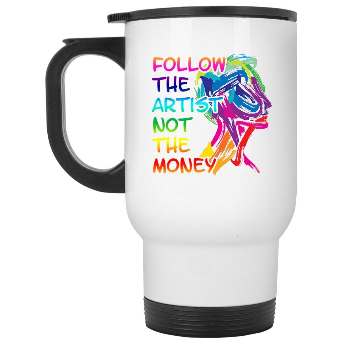 Follow the Artist not money White Travel Mug - plusminusco.com