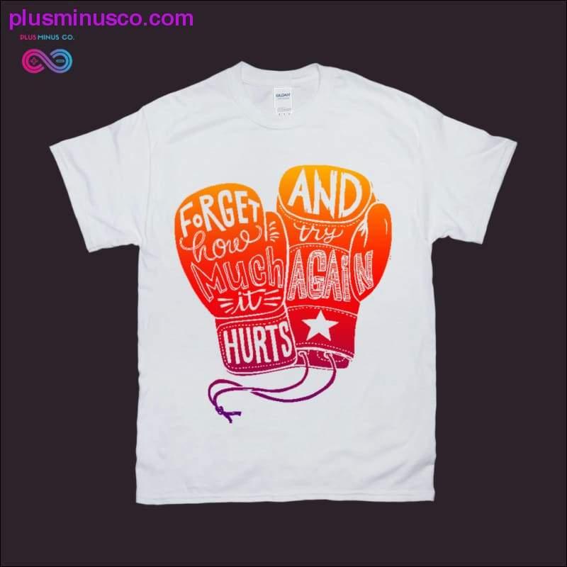 Forget how much it Hurts and Try Again T-Shirts - plusminusco.com