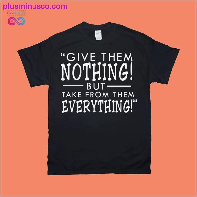 Gi dem ingenting! men ta fra dem alt! T-skjorter - plusminusco.com