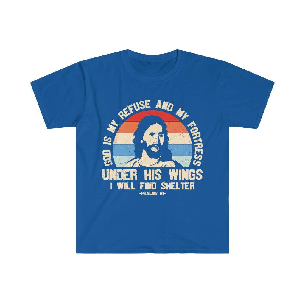 God is my refuse and my fortress, under his wings I will find shelter, Bible verse, Psalms 91, Unisex Soft style T-Shirt - plusminusco.com