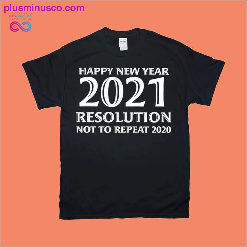 Happy New Year 2021 Resolution not to Repeat 2020 T-Shirts - plusminusco.com