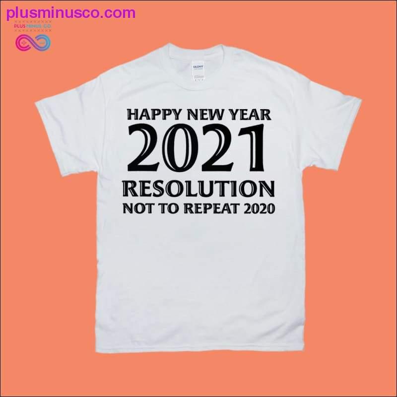 Happy New Year 2021 Resolution not to Repeat 2020 T-Shirts - plusminusco.com