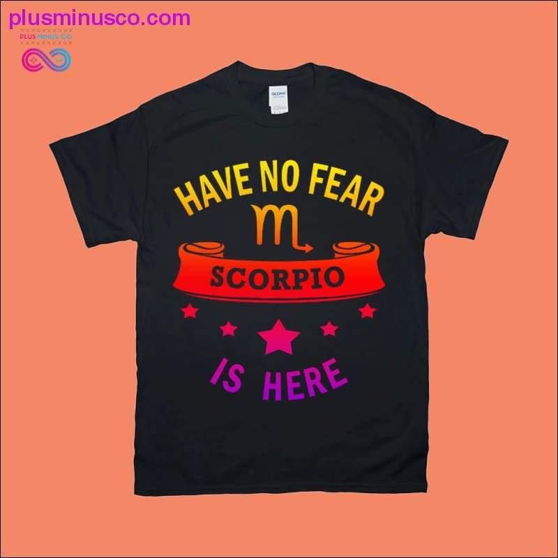 Have no Fear Scorpio is here T-Shirts - plusminusco.com