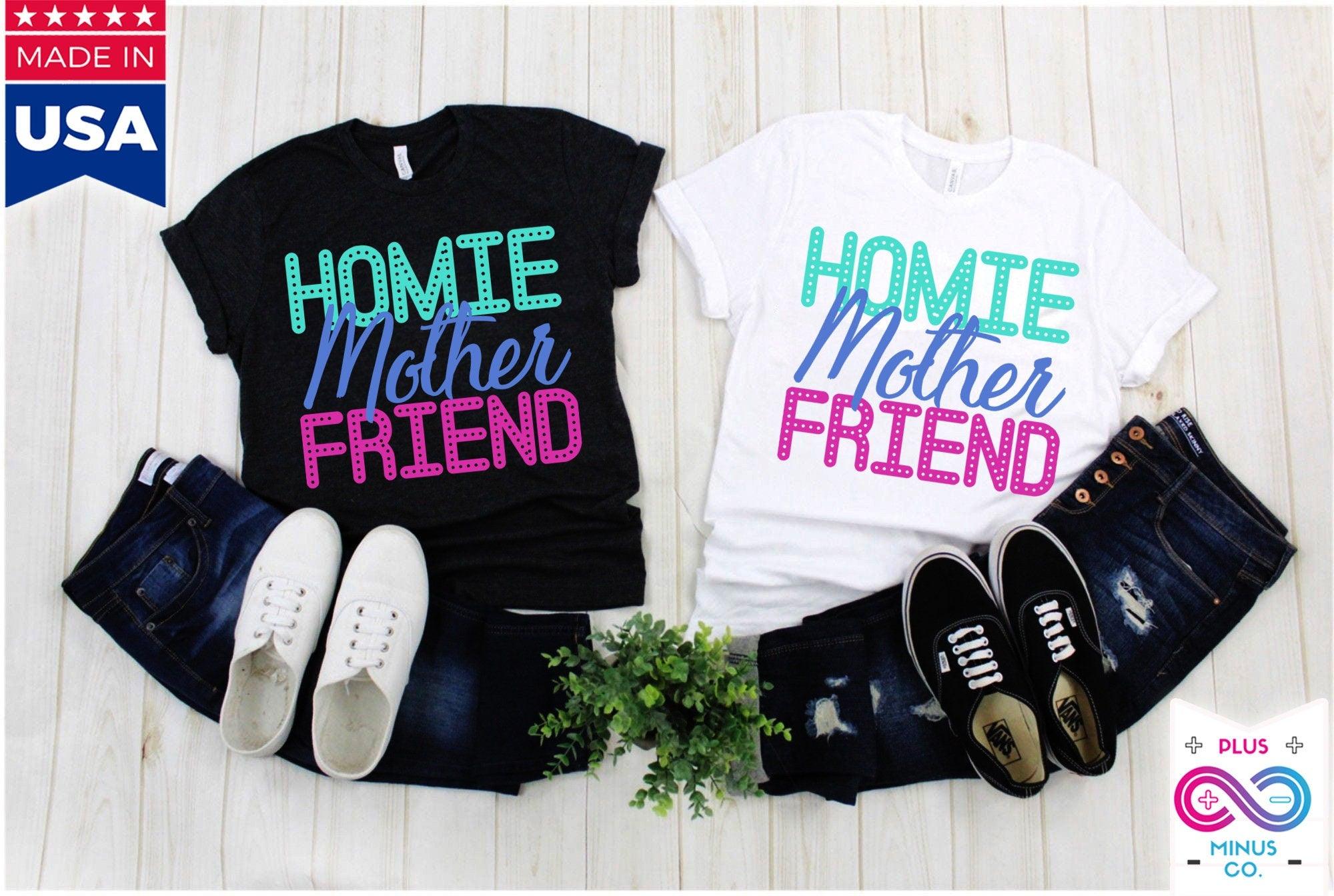 Homie Mother Friend T-Shirts || Mothers Day Gift || Mothers Day Shirt || Gift For Mom || Mom Birthday Gift Tee - plusminusco.com